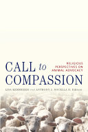 Call to compassion : reflections on animal advocacy from the world's religions /