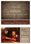 Interpreting religion at museums and historic sites /