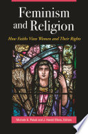 Feminism and religion : how faiths view women and their rights /