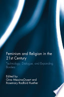 Feminism and religion in the 21st century : technology, dialogue, and expanding borders /