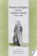 Women, religion, and the Atlantic world (1600-1800) /