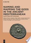 Naming and mapping the gods in the ancient Mediterranean : spaces, mobilities, imaginaries /