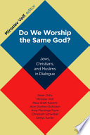 Do we worship the same God? : Jews, Christians, and Muslims in dialogue /