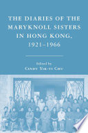 The Diaries of the Maryknoll Sisters in Hong Kong, 1921-1966 /