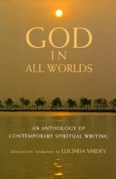 God in all worlds : an anthology of contemporary spiritual writing /