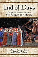 End of days : essays on the apocalypse from antiquity to modernity /