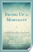 Facing up to mortality : interfaith/interreligious explorations /