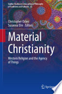 Material Christianity : Western Religion and the Agency of Things /
