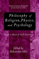 Philosophy of religion, physics, and psychology : essays in honor of Adolf Grünbaum /