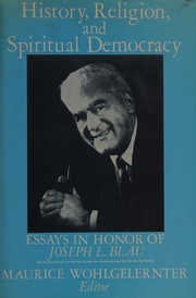 History, religion, and spiritual democracy : essays in honor of Joseph L. Blau /