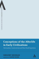 Conceptions of the afterlife in early civilizations : universalism, constructivism, and near-death experience /