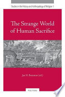 The strange world of human sacrifice /