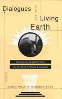 Dialogues with the living earth : new ideas on the spirit of place from designers, architects, & innovators /