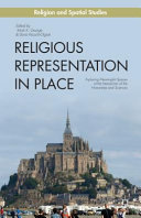 Religious representation in place : exploring meaningful spaces at the intersection of the humanities and sciences /