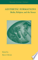 Aesthetic Formations : Media, Religion, and the Senses /