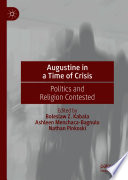 Augustine in a Time of Crisis : Politics and Religion Contested /