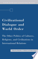 Civilizational Dialogue and World Order : The Other Politics of Cultures, Religions, and Civilizations in International Relations /