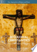 Decolonial Christianities : Latinx and Latin American Perspectives /