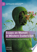 Essays on Women in Western Esotericism : Beyond Seeresses and Sea Priestesses /