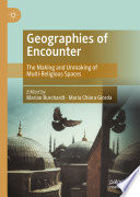 Geographies of Encounter : The Making and Unmaking of Multi-Religious Spaces /