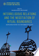 Interreligious Relations and the Negotiation of Ritual Boundaries : Explorations in Interrituality  /