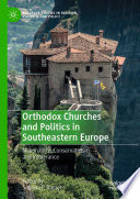 Orthodox Churches and Politics in Southeastern Europe : Nationalism, Conservativism, and Intolerance /