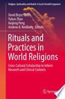 Rituals and Practices in World Religions : Cross-Cultural Scholarship to Inform Research and Clinical Contexts /