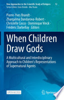 When Children Draw Gods : A Multicultural and Interdisciplinary Approach to Children's Representations of Supernatural Agents /