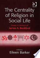 The centrality of religion in social life : essays in honour of James A. Beckford /