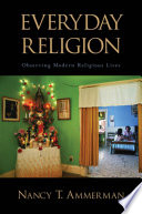 Everyday religion : observing modern religious lives /