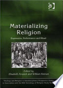 Materializing religion : expression, performance and ritual /