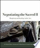 Negotiating the sacred II : blasphemy and sacrilege in the arts /