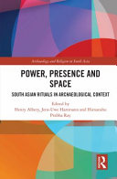 Power, presence and space : South Asian rituals in archaeological context /