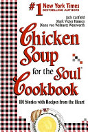 Chicken soup for the soul cookbook : 101 stories with recipes from the heart /