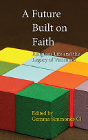 A future built on faith : religious life and the legacy of Vatican II /