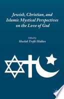 Jewish, Christian, and Islamic mystical perspectives on the love of God /