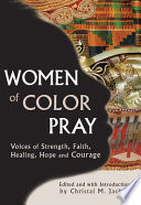 Women of color pray : voices of strength, faith, healing, hope and courage /