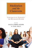 Meditation and the classroom : contemplative pedagogy for religious studies /