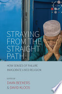 Straying from the straight path : how senses of failure invigorate lived religion /
