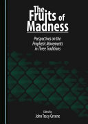 The fruits of madness : perspectives on the prophetic movements in three traditions : essays from the seminar in Biblical characters in Judaism, Christianity, Islam and in literature /