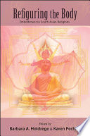 Refiguring the body : embodiment in South Asian religions /