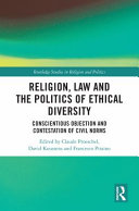 Religion, law and the politics of ethical diversity : conscientious objection and contestation of civil norms /