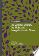 The Catholic Church, The Bible, and Evangelization in China /