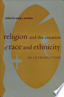 Religion and the creation of race and ethnicity : an introduction /