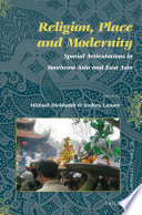 Religion, place and modernity : spatial articulations in Southeast Asia and East Asia /