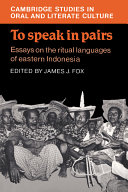 To speak in pairs : essays on the ritual languages of eastern Indonesia /