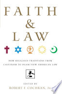 Faith and Law : how religious traditions from Calvinism to Islam view American law /