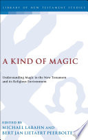 A kind of magic : understanding magic in the New Testament and its religious environment /