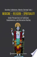 Medicine, religion, spirituality : global perspectives on traditional, complementary, and alternative healing /