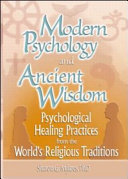 Modern psychology and ancient wisdom : psychological healing practices from the world's religious traditions /